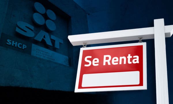 El SAT endurece la fiscalización a contribuyentes que rentan inmuebles