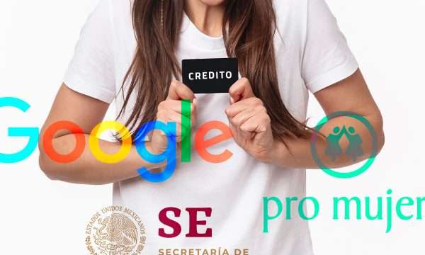 Secretaría de Economía, Google y Pro Mujer otorgarán microcréditos y capacitación a mujeres del sureste mexicano