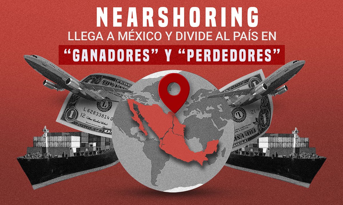 Nearshoring llega a México y divide al país en “ganadores” y “perdedores”