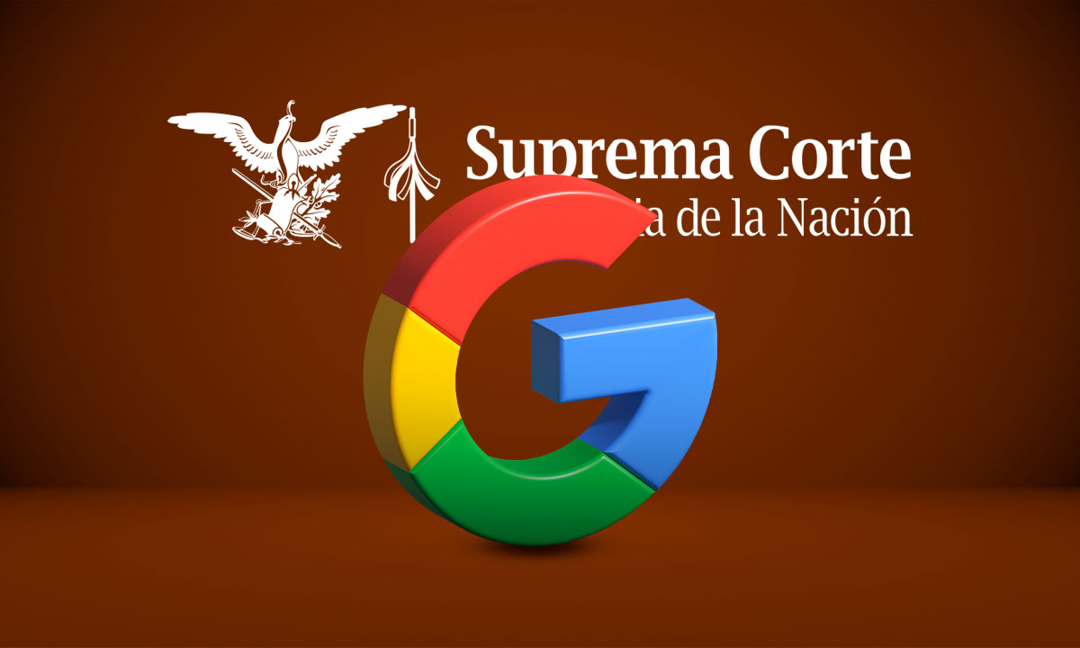 Google enfrenta demanda de abogado por 5,000 mdp y la SCJN perfila discutirlo en abril